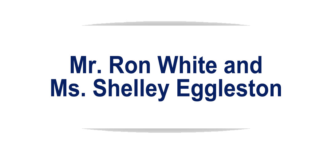 Mr. Ron White and Ms. Shelley Eggleston